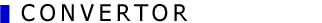 CONVERTOR